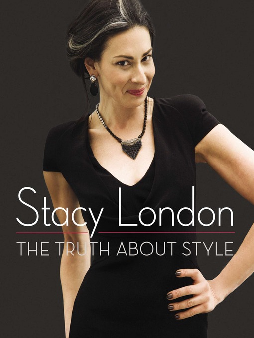 Title details for The Truth About Style by Stacy London - Available